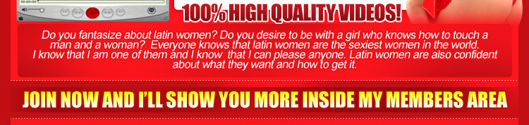 Do you fantasize about cute latinas?  Do you desire to be with a latin girl who knows how touch a man and a woman?  Everyone knows that latin women are the sexiest women in the world.  I know that I am one of them and I know that I can please anyone.  Latin girls are also confident about what they want and how to get it.